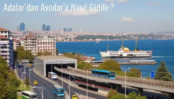 Adalar’dan Avcılar’a Nasıl Gidilir?