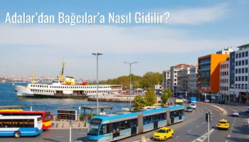 Adalar’dan Bağcılar’a Nasıl Gidilir?