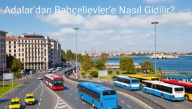 Adalar’dan Bahçelievler’e Nasıl Gidilir?