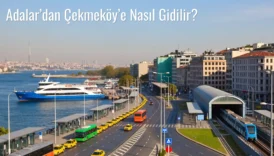 Adalar’dan Çekmeköy’e Nasıl Gidilir?
