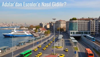 Adalar’dan Esenler’e Nasıl Gidilir?