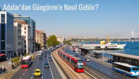 Adalar’dan Güngören’e Nasıl Gidilir?