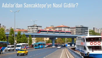 Adalar’dan Sancaktepe’ye Nasıl Gidilir?