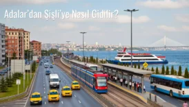Adalar’dan Şişli’ye Nasıl Gidilir?