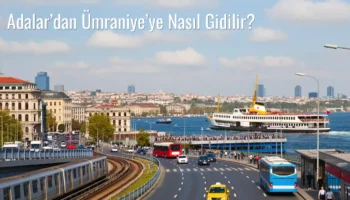 Adalar’dan Ümraniye’ye Nasıl Gidilir?
