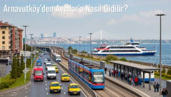 Arnavutköy’den Avcılar’a Nasıl Gidilir?