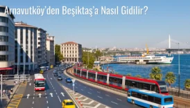 Arnavutköy’den Beşiktaş’a Nasıl Gidilir?