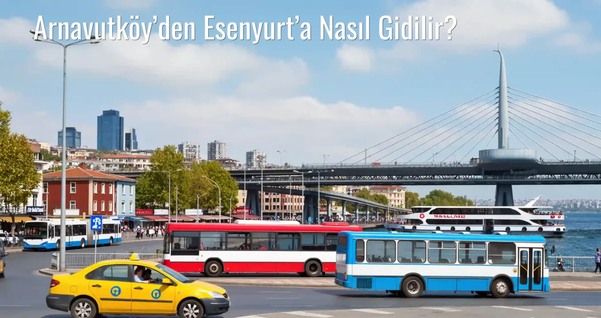 Arnavutköy’den Esenyurt’a Nasıl Gidilir?