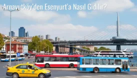 Arnavutköy’den Esenyurt’a Nasıl Gidilir?