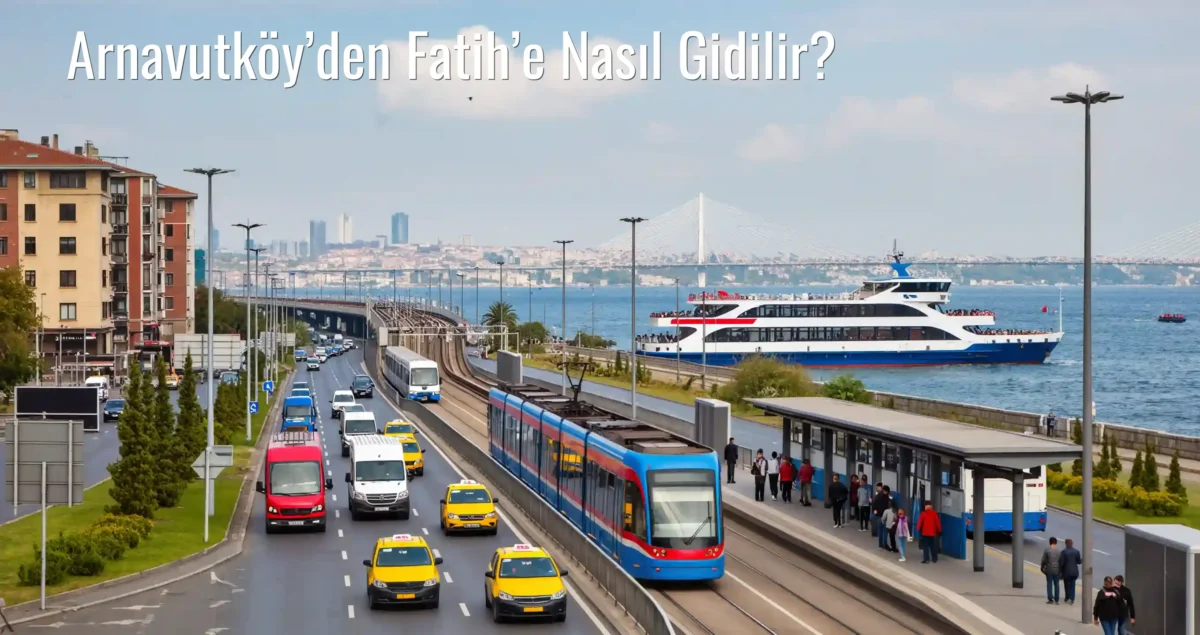 Arnavutköy’den Fatih’e Nasıl Gidilir?