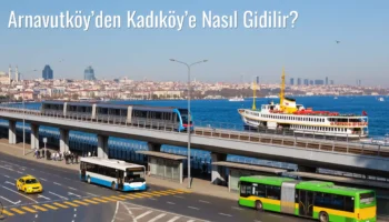 Arnavutköy’den Kadıköy’e Nasıl Gidilir?