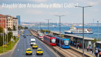 Ataşehir’den Arnavutköy’e Nasıl Gidilir?
