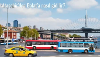 Ataşehir’den Balat’a Nasıl Gidilir?