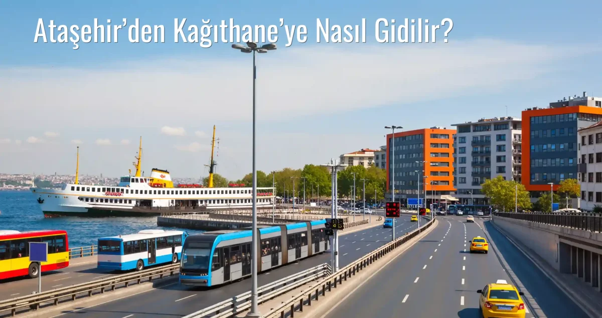 Ataşehir’den Kağıthane’ye Nasıl Gidilir?