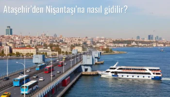 Ataşehir’den Nişantaşı’na Nasıl Gidilir?