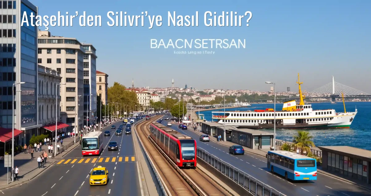 Ataşehir’den Silivri’ye Nasıl Gidilir?