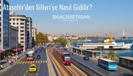 Ataşehir’den Silivri’ye Nasıl Gidilir?