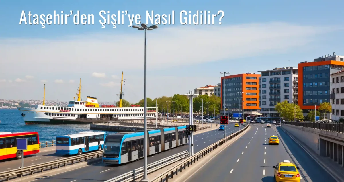 Ataşehir’den Şişli’ye Nasıl Gidilir?