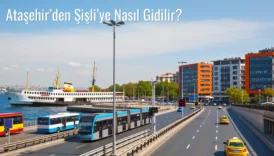 Ataşehir’den Şişli’ye Nasıl Gidilir?