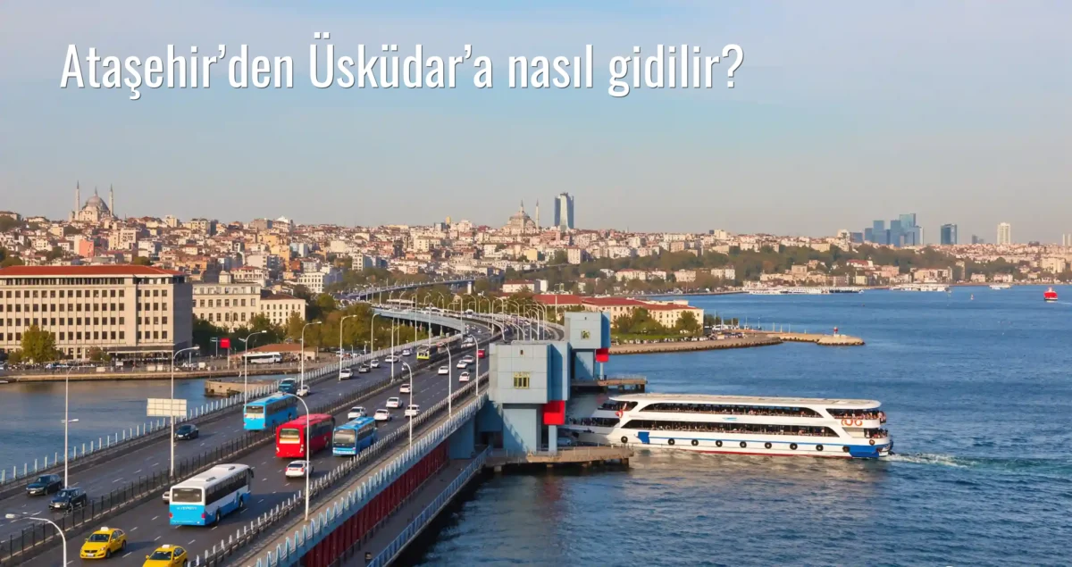 Ataşehir’den Üsküdar’a Nasıl Gidilir?
