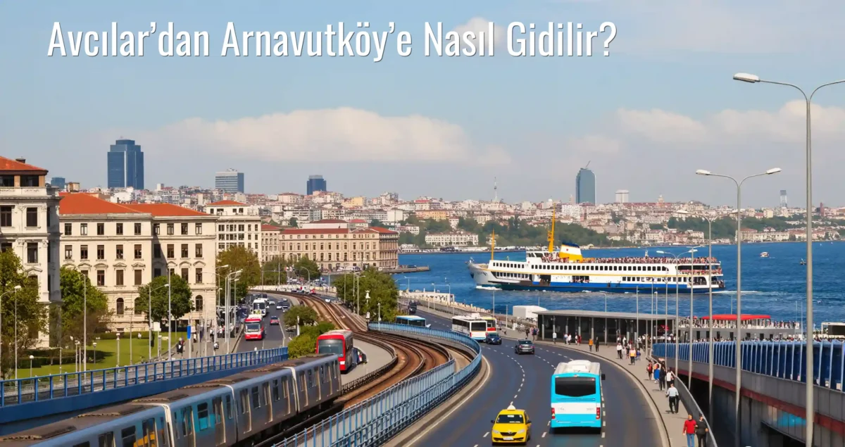 Avcılar’dan Arnavutköy’e Nasıl Gidilir?