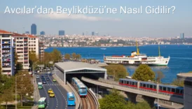 Avcılar’dan Beylikdüzü’ne Nasıl Gidilir?