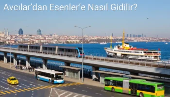 Avcılar’dan Esenler’e Nasıl Gidilir?