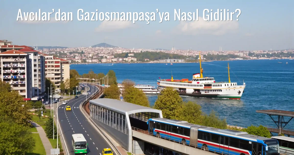 Avcılar’dan Gaziosmanpaşa’ya Nasıl Gidilir?