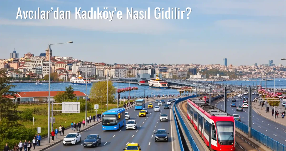 Avcılar’dan Kadıköy’e Nasıl Gidilir?