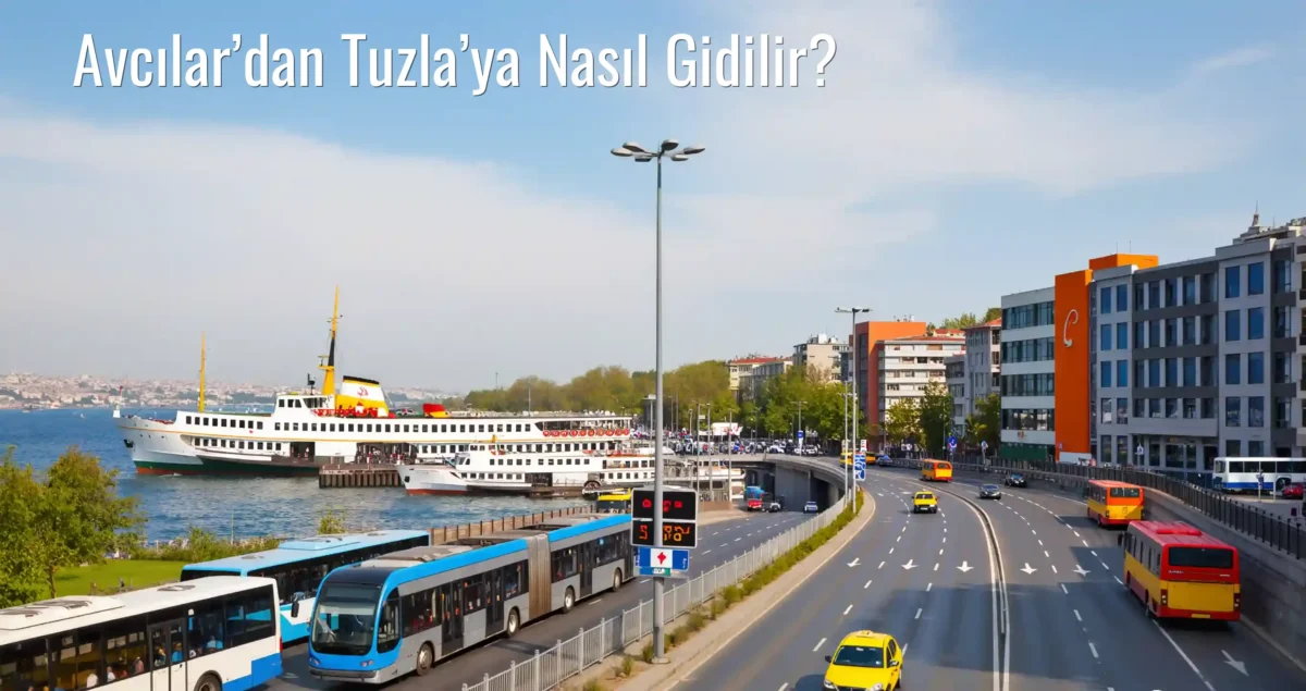 Avcılar’dan Tuzla’ya Nasıl Gidilir?
