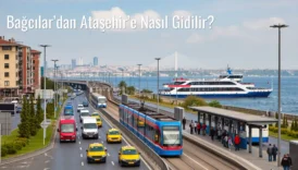 Bağcılar’dan Ataşehir’e Nasıl Gidilir?