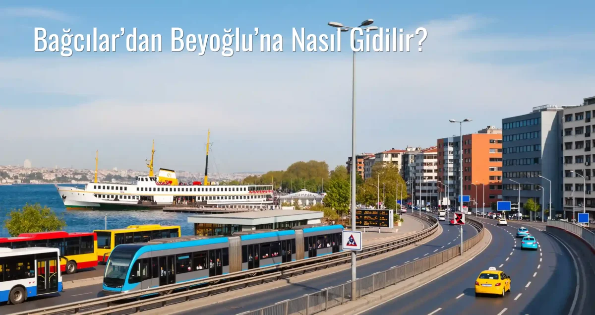 Bağcılar’dan Beyoğlu’na Nasıl Gidilir?