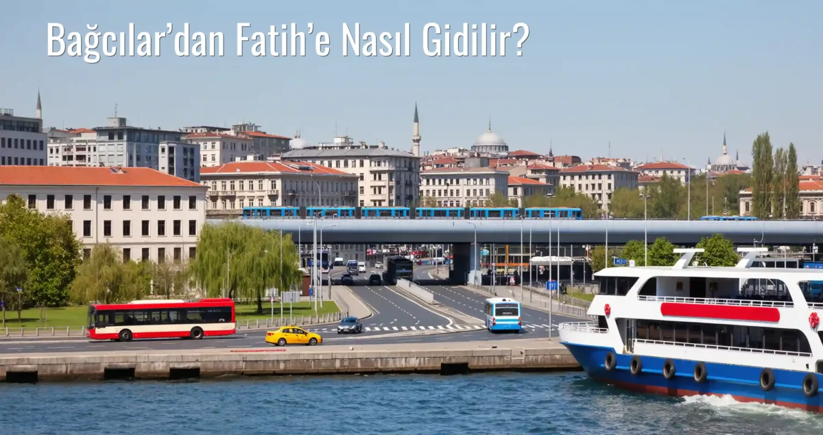 Bağcılar’dan Fatih’e Nasıl Gidilir?