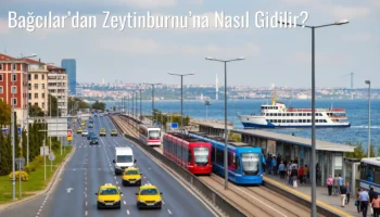 Bağcılar’dan Zeytinburnu’na Nasıl Gidilir?