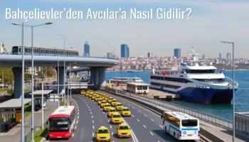 Bahçelievler’den Avcılar’a Nasıl Gidilir?