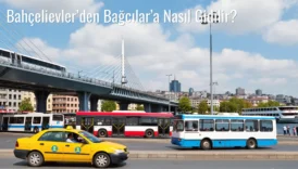 Bahçelievler’den Bağcılar’a Nasıl Gidilir?