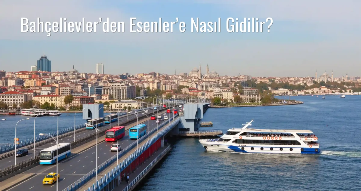 Bahçelievler’den Esenler’e Nasıl Gidilir?