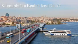 Bahçelievler’den Esenler’e Nasıl Gidilir?