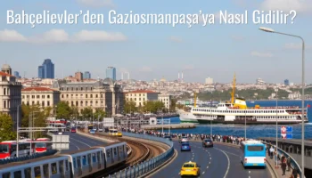 Bahçelievler’den Gaziosmanpaşa’ya Nasıl Gidilir?