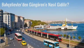 Bahçelievler’den Güngören’e Nasıl Gidilir?