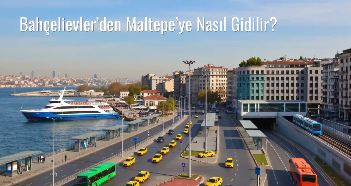 Bahçelievler’den Maltepe’ye Nasıl Gidilir?