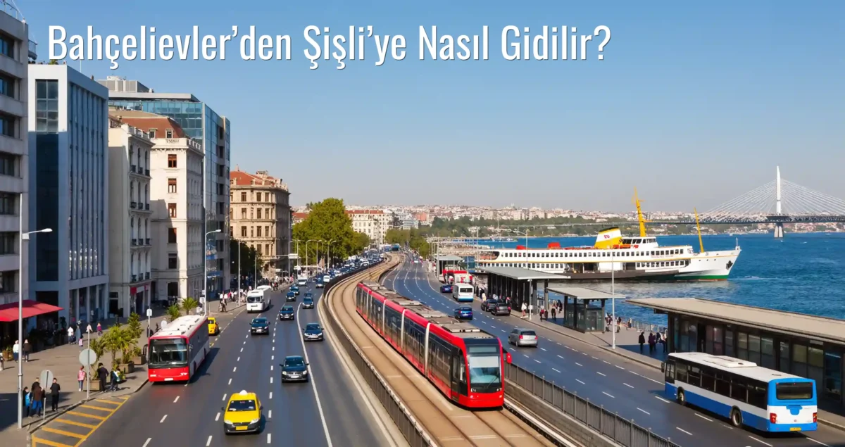 Bahçelievler’den Şişli’ye Nasıl Gidilir?