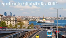 Bahçelievler’den Sultanbeyli’ye Nasıl Gidilir?