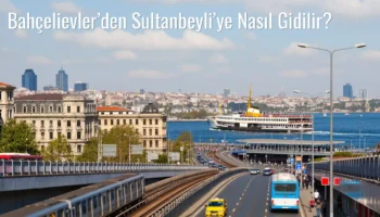 Bahçelievler’den Sultanbeyli’ye Nasıl Gidilir?