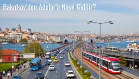 Bakırköy’den Adalar’a Nasıl Gidilir?