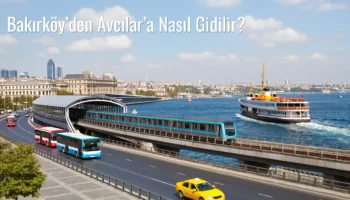 Bakırköy’den Avcılar’a Nasıl Gidilir?