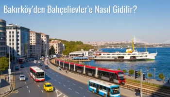 Bakırköy’den Bahçelievler’e Nasıl Gidilir?