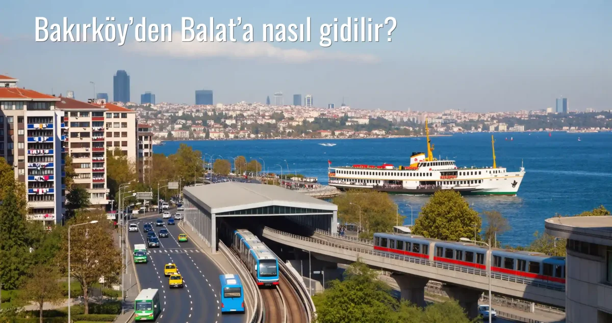 Bakırköy’den Balat’a Nasıl Gidilir?