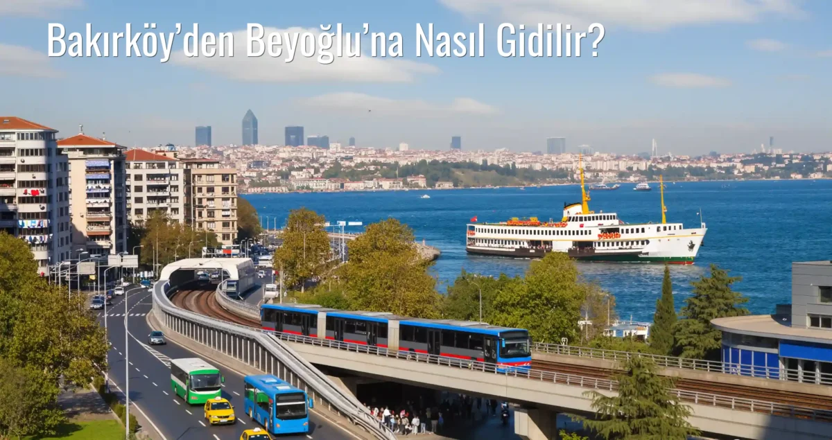 Bakırköy’den Beyoğlu’na Nasıl Gidilir?