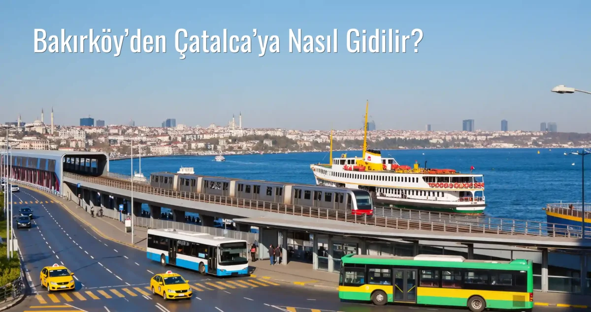 Bakırköy’den Çatalca’ya Nasıl Gidilir?